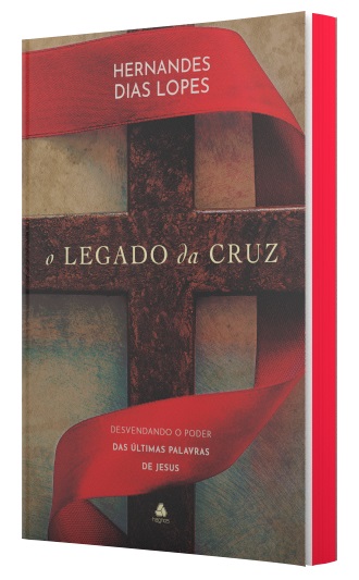 Livro O Legado Da Cruz - Desvendando O Poder Das Últimas ...