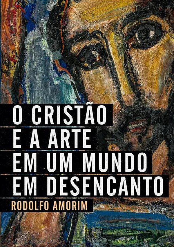 Livro O Cristão E A Arte Em Um Mundo Em Desencanto