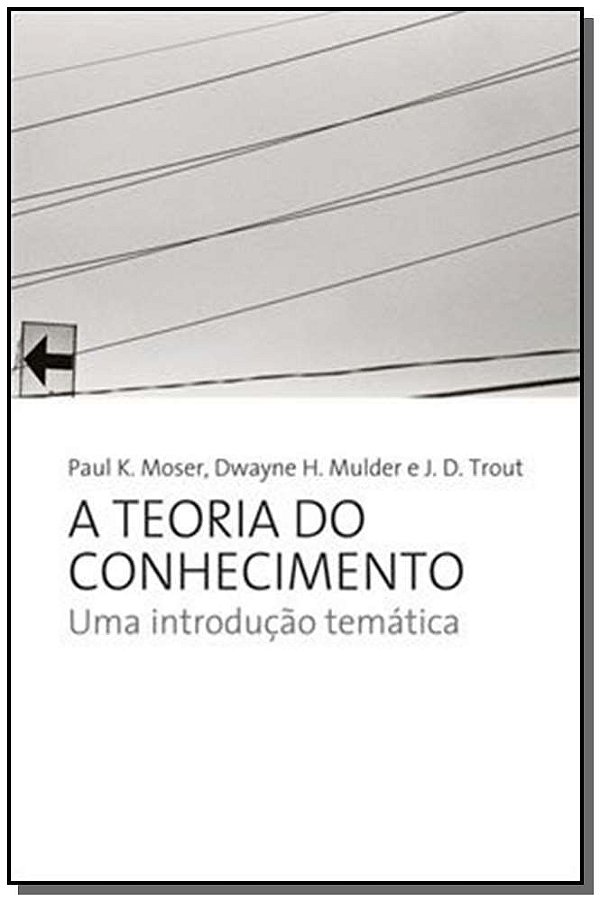 Livro A teoria do conhecimento: UMA INTRODUÇAO TEMATICA