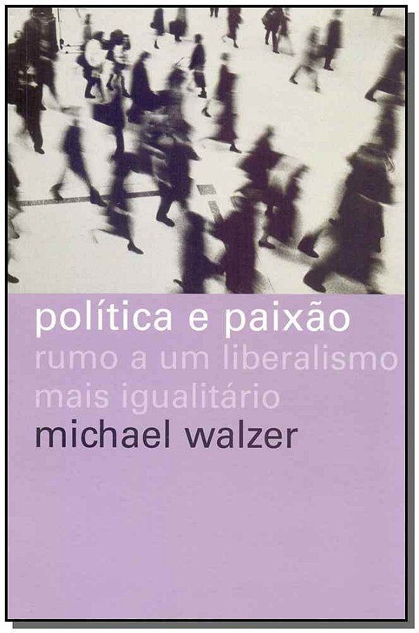 Livro Política e paixão: Rumo a um liberalismo mais igual...