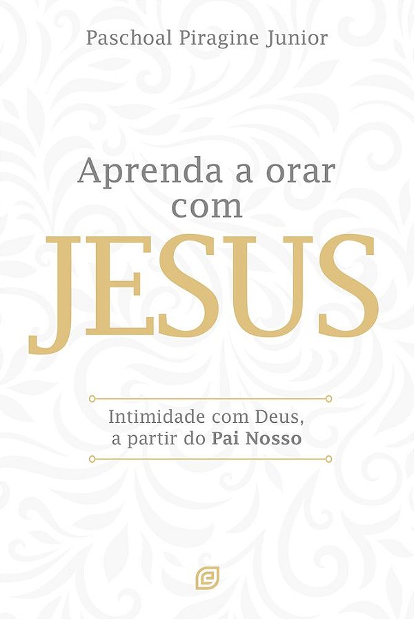 Livro Aprenda a orar com Jesus: Intimidade com Deus, a pa...