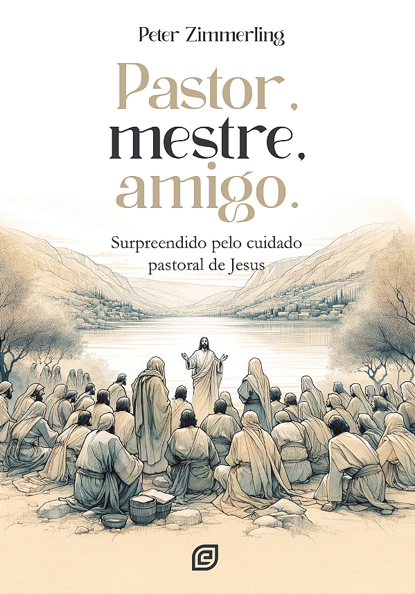 Livro Pastor, Mestre, Amigo: Surpreendido pelo cuidado pastoral...