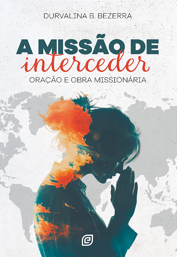 Livro A missão de interceder: oração e obra missionária