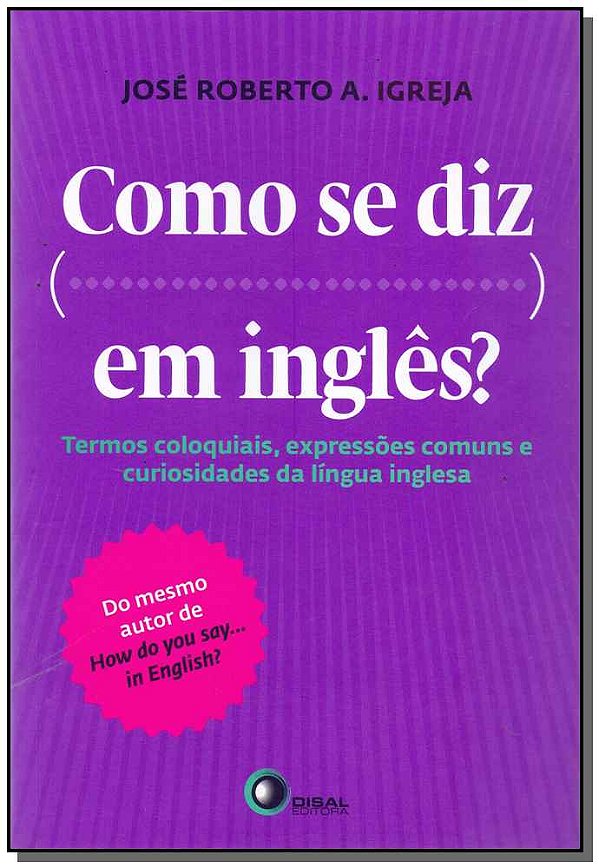 Livro Como se diz... em inglês?: Termos coloquiais, expre...