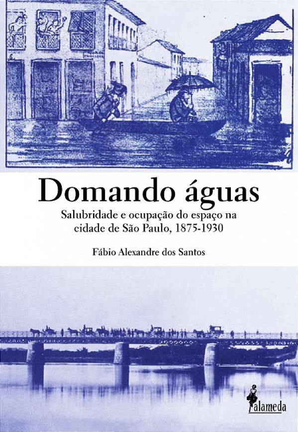Livro Domando águas: salubridade e ocupação do espaço na ...
