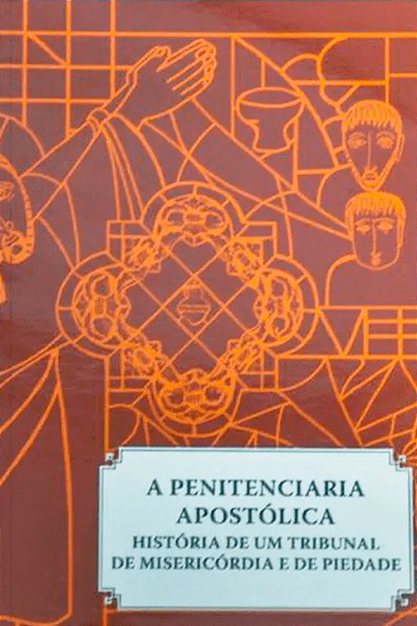Livro A penitenciaria apostolica - historia de um tribunal: de ...