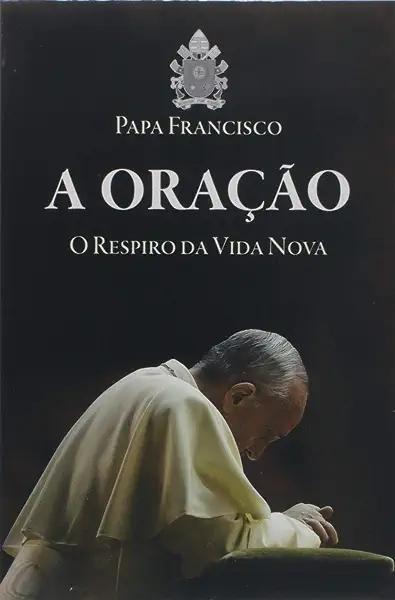 Livro A Oração - O Respiro Da Vida Nova