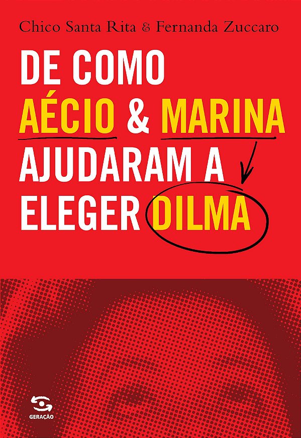 Livro De Como Aécio & Marina Ajudaram a Eleger Dilma