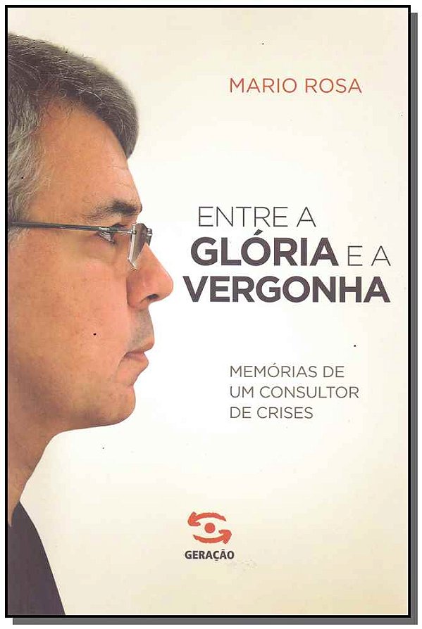 Livro Entre a glória e a vergonha: Memórias de um consult...