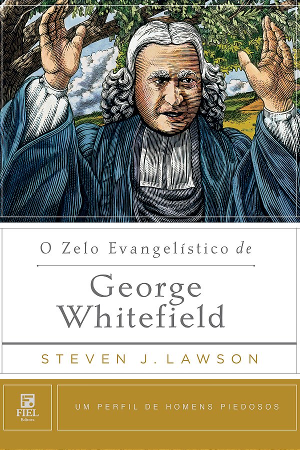 Livro O Zelo Evangelístico De George Whitefield - Um Perf...