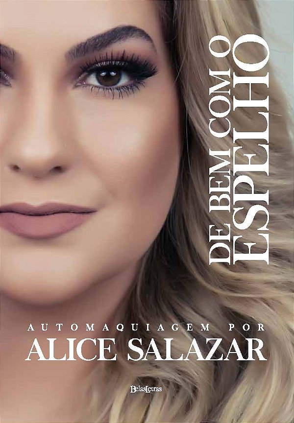 Livro De bem com o espelho: Automaquiagem com Alice Salaz...
