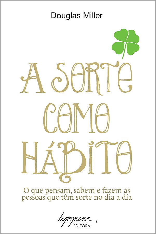 Livro A Sorte Como Hábito - O Que Pensam, Sabem E Fazem A...