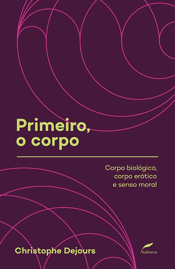 Livro Primeiro, o corpo: Corpo biológico, corpo erótico e...