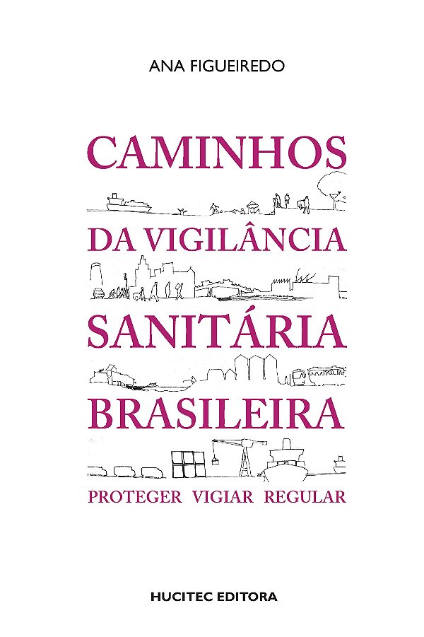 Livro Caminhos Da Vigilância Sanitária Brasileira: Proteger, Vi...
