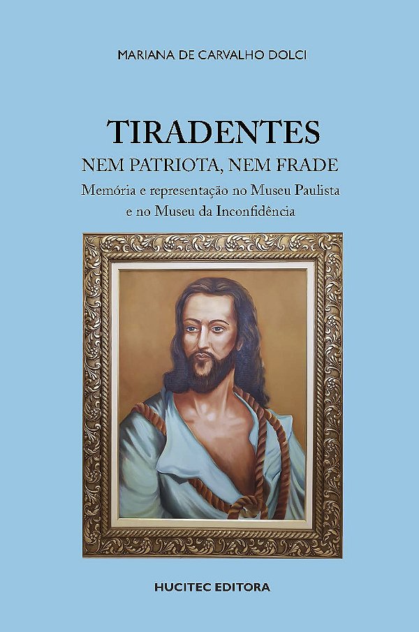 Livro Tiradentes Nem Patriota, Nem Frade: Memória E Repre...