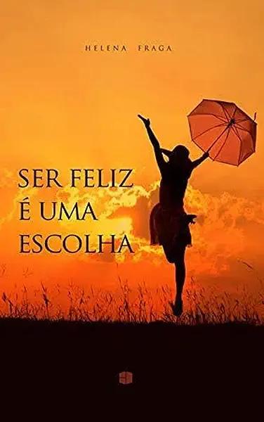 Livro Ser Feliz É Uma Escolha