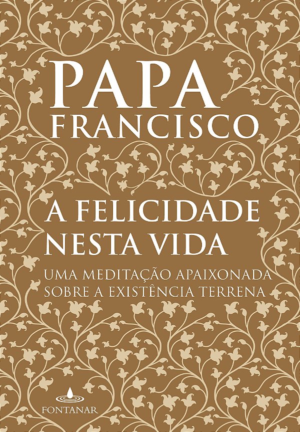 Livro A felicidade nesta vida: Uma meditação apaixonada s...