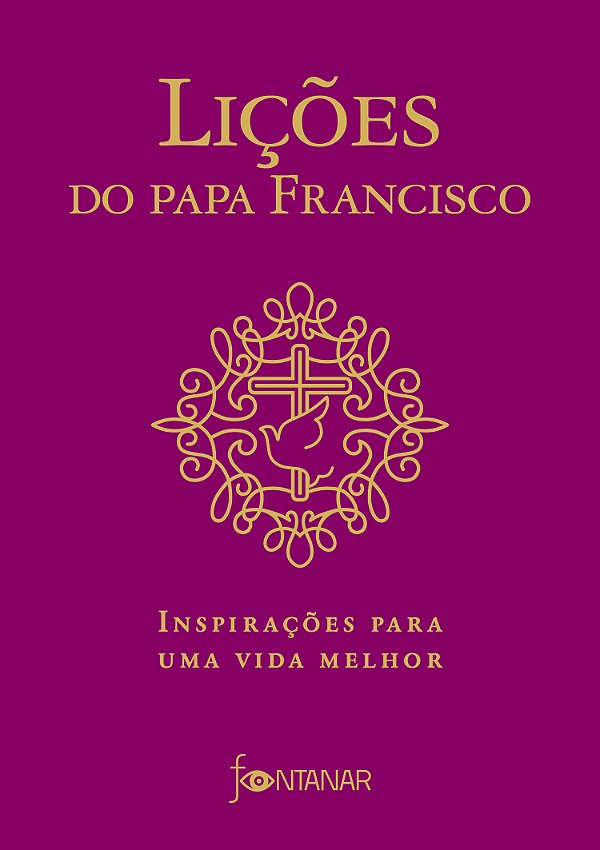Livro Lições do Papa Francisco: Inspirações para uma vida...