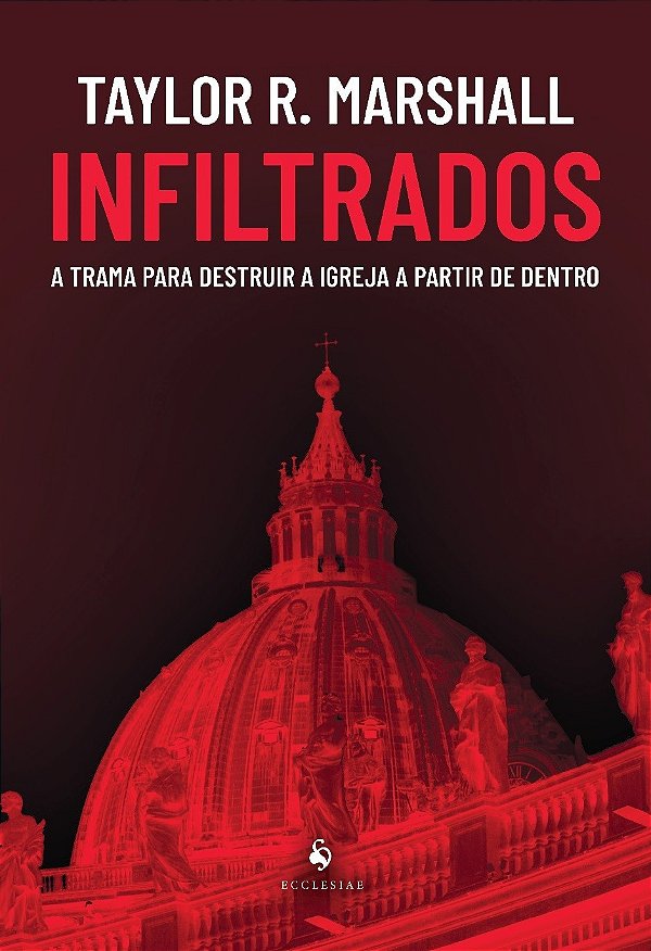Livro Infiltrados: A Trama Para Destruir A Igreja A Parti...