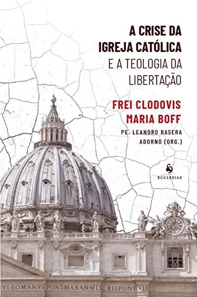 Livro A Crise Da Igreja Católica E A Teologia Da Libertaç...