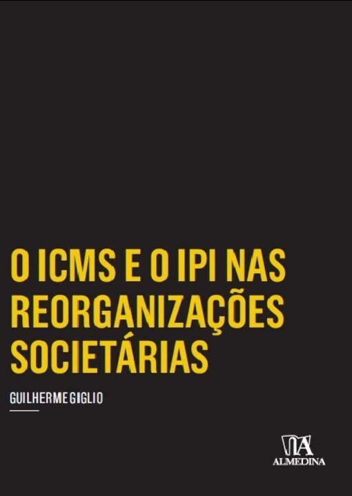 Livro O ICMS e o IPI nas reorganizações societárias