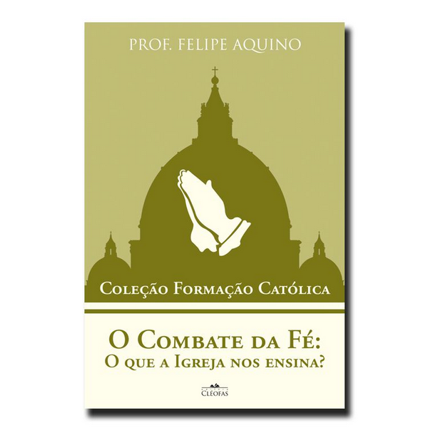 Livro O Combate Da Fé: O Que A Igreja Nos Ensina?