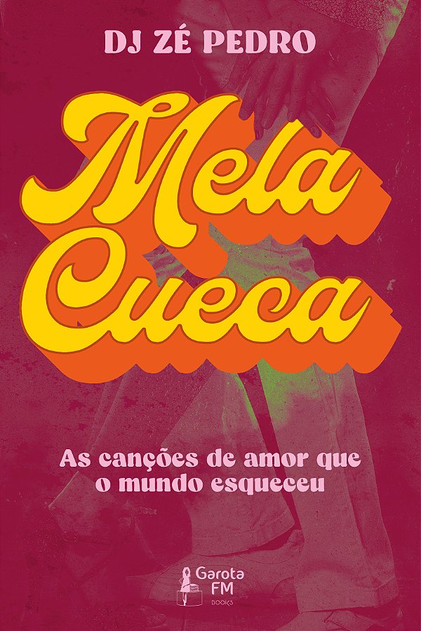 Livro Mela Cueca - As Canções De Amor Que O Mundo Esquece...