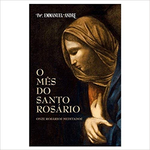 Livro O Mês Do Santo Rosário - Onze Rosários Meditados
