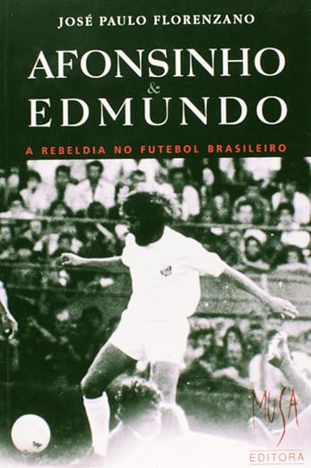 Livro Afonsinho E Edmundo   A Rebeldia No Futebol Brasil
