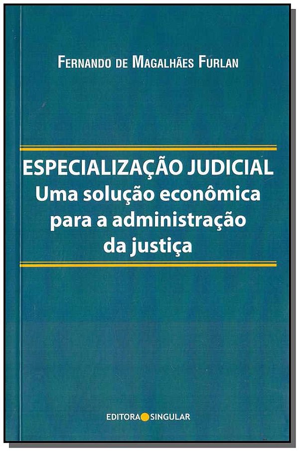 Livro Especialização Judicial: Uma Solução Econômica Para...