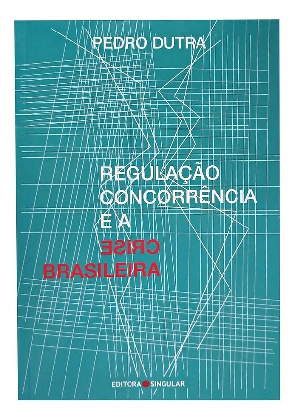 Livro Regulação Concorrência E A Crise Brasileira