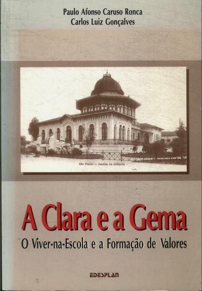 Livro A Clara E A Gema - O Viver-Na-Escola E A Formacao De Valo...