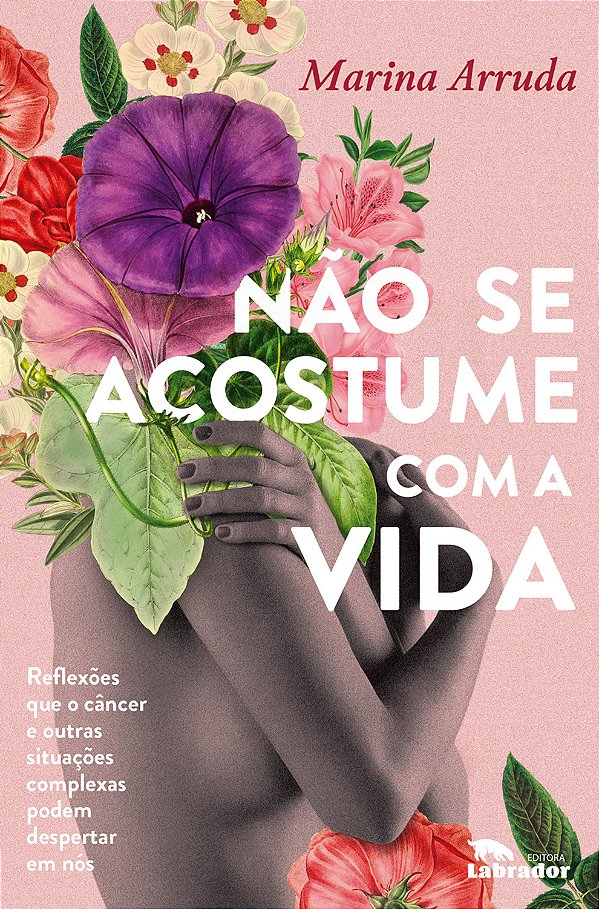 Livro Não se acostume com a vida: Reflexões que o câncer ...