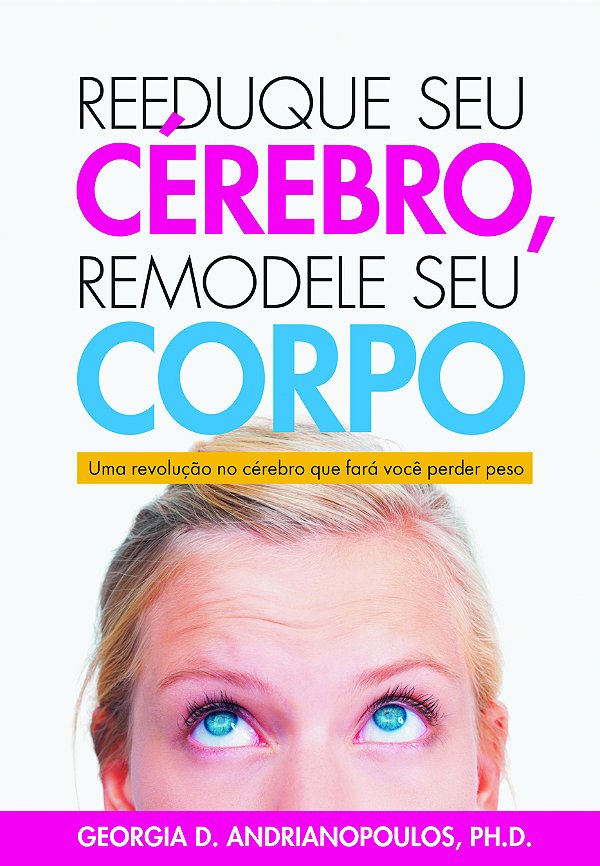 Livro Reeduque seu Cérebro, Remodele seu Corpo: Uma revol...