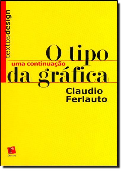 Livro O Tipo Da Grafica - Uma Continuacao - Col. Textos D...