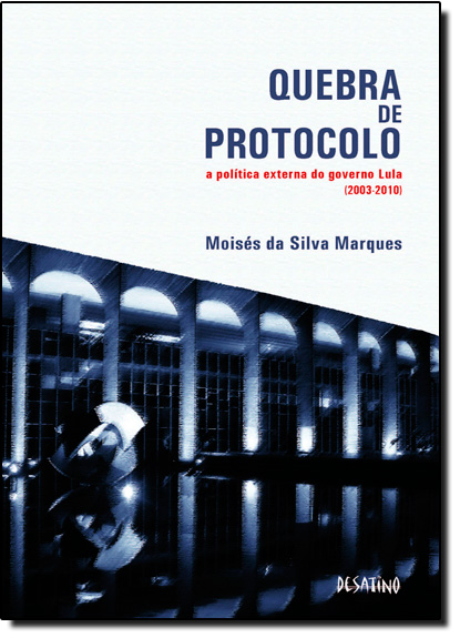 Livro Quebra De Protocolo - A Política Externa Do Governo...