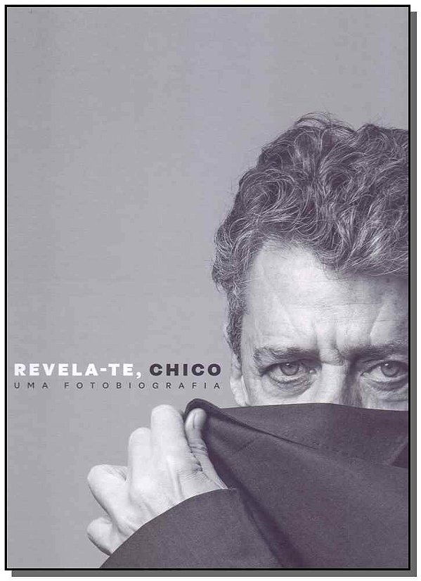 Livro Revela-Te, Chico - Uma Fotografia
