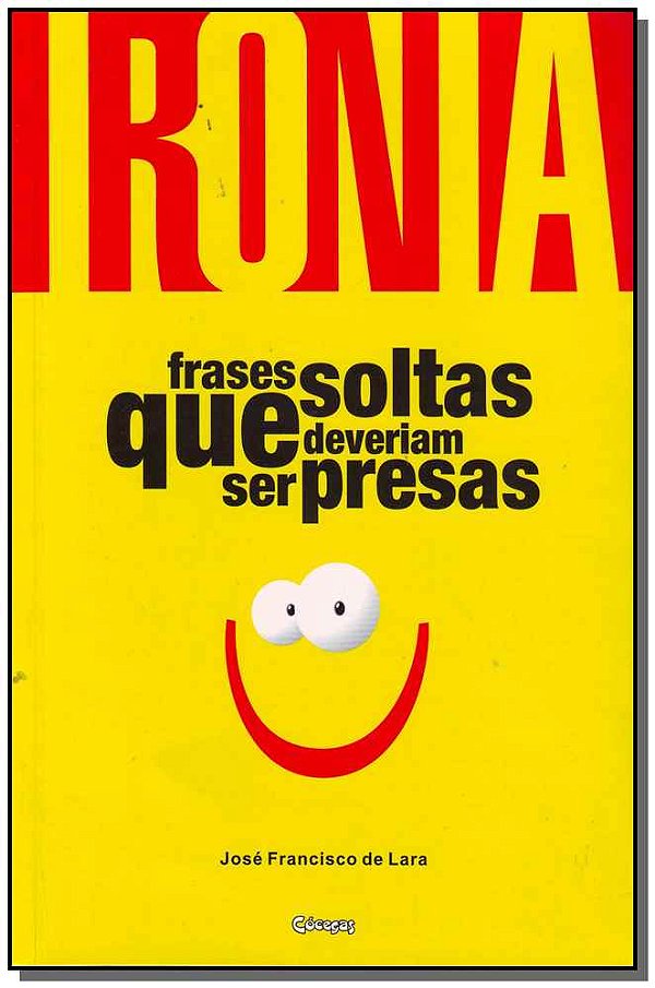 Livro Ironia - Frases Soltas Que Deveriam Ser Presas