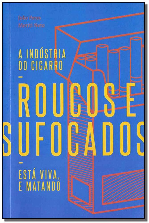 Livro Roucos e sufocados: a indústria do cigarro está viv...