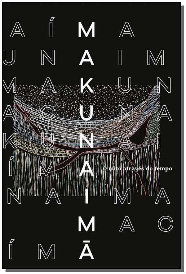Livro Makunaimã - O Mito Através Do Tempo