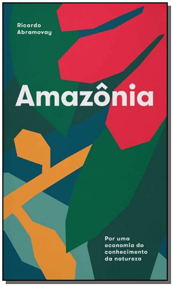 Livro Amazônia - Por Uma Economia Do Conhecimento Da Natu...