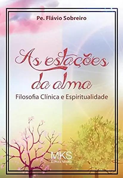 Livro As Estações Da Alma: Filosofia Clínica E Espiritual...