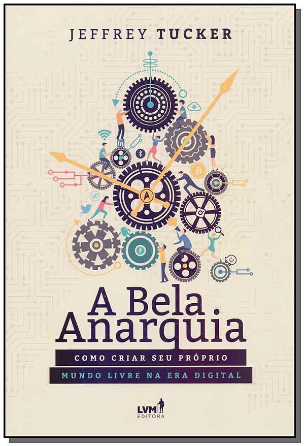 Livro A bela anarquia: Como criar seu próprio mundo livre...