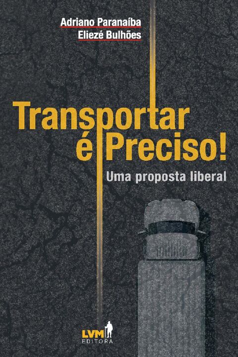 Livro Transportar é preciso! Uma análise liberal sobre os...