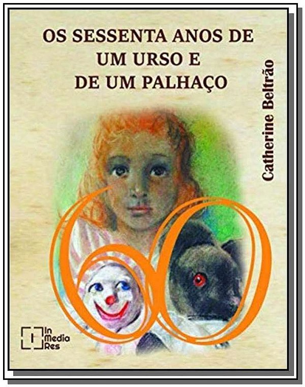 Livro Os Sessenta Anos De Um Urso E De Um Palhaço