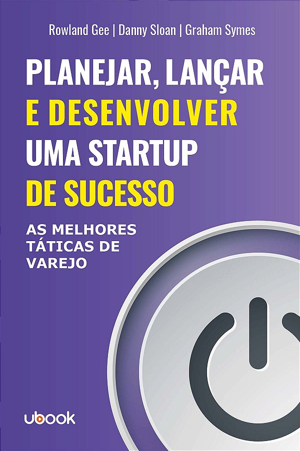 Livro Planejar, Lançar E Desenvolver Uma Startup De Suces...