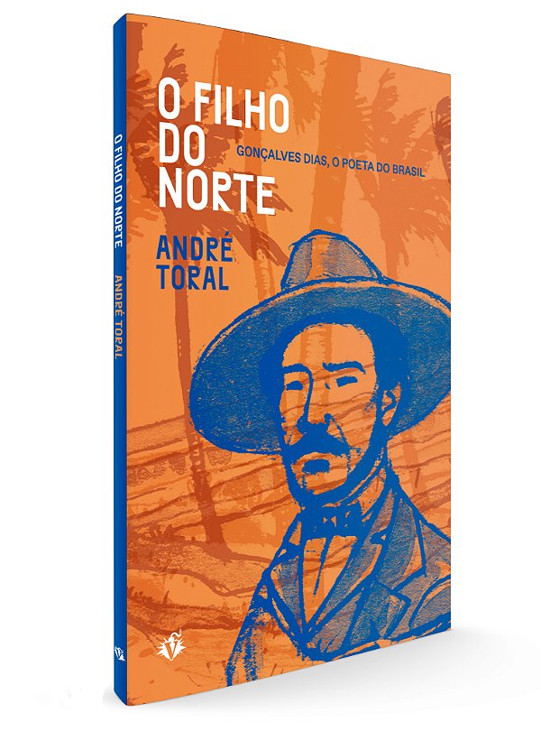 Livro O Filho Do Norte - Gonçalves Dias, O Poeta Do Brasi...