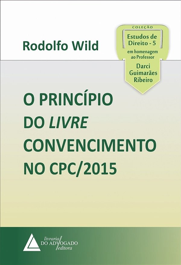 Livro O Princípio Do Livre Convencimento No Cpc/2015