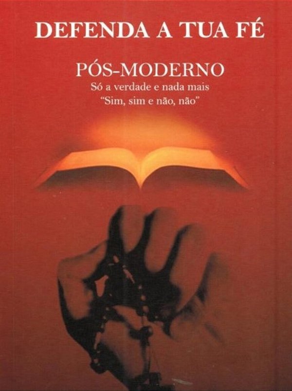 Livro Defenda A Tua Fé - Pós Moderno Só A Verdade E Nada Mais S...