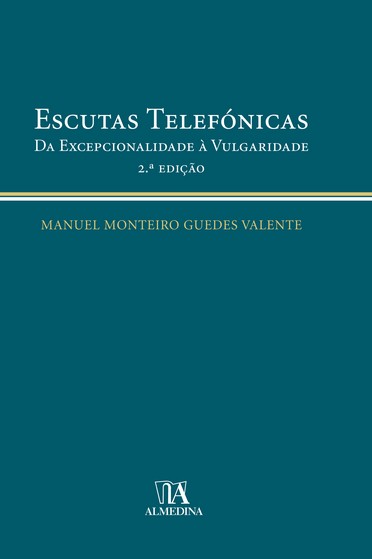 Livro Escutas telefónicas: da excepcionalidade à vulgarid...